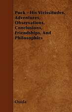 Puck - His Vicissitudes, Adventures, Observations, Conclusions, Friendships, And Philosophies