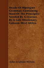 Heads Of Mpongwe Grammar; Containing Most Of The Principles Needed By A Learner. By A Late Missionary. Gaboon, West Africa.