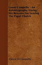 Count Campello - An Autobiography, Giving His Reasons For Leaving The Papal Church