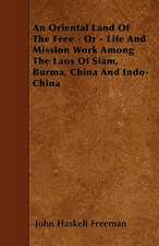 An Oriental Land Of The Free - Or - Life And Mission Work Among The Laos Of Siam, Burma, China And Indo-China