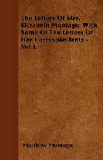 The Letters Of Mrs. Elizabeth Montagu, With Some Of The Letters Of Her Correspondents - Vol I.