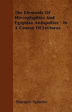 The Elements Of Hieroglyphics And Egyptian Antiquities - In A Course Of Lectures