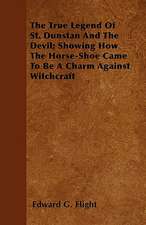 The True Legend Of St. Dunstan And The Devil; Showing How The Horse-Shoe Came To Be A Charm Against Witchcraft