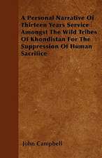 A Personal Narrative Of Thirteen Years Service Amongst The Wild Tribes Of Khondistan For The Suppression Of Human Sacrifice