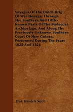 Voyages Of The Dutch Brig Of War Dourga, Through The Southern And Little-Known Parts Of The Moluccan Archipelago, And Along The Previously Unknown Southern Coast Of New Guinea, Performed During The Years 1825 And 1826