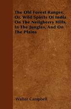 The Old Forest Ranger, Or, Wild Spirits of India on the Neilgherry Hills, in the Jungles, and on the Plains