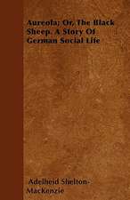 Aureola; Or, The Black Sheep. A Story Of German Social Life