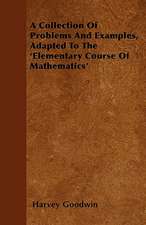 A Collection Of Problems And Examples, Adapted To The 'Elementary Course Of Mathematics'