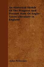 An Historical Sketch Of The Progress And Present State Of Anglo-Saxon Literature In England