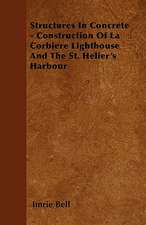 Structures In Concrete - Construction Of La Corbiere Lighthouse And The St. Helier's Harbour