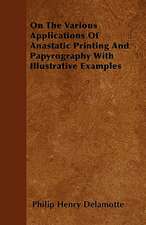 On The Various Applications Of Anastatic Printing And Papyrography With Illustrative Examples