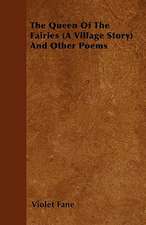 The Queen of the Fairies (a Village Story) and Other Poems