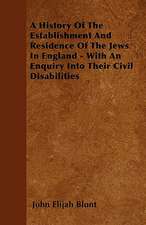 A History Of The Establishment And Residence Of The Jews In England - With An Enquiry Into Their Civil Disabilities