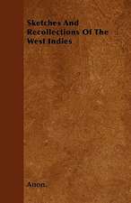 Sketches And Recollections Of The West Indies