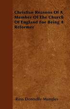 Christian Reasons Of A Member Of The Church Of England For Being A Reformer