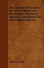 The Gipsies' Advocate; Or, Observations on the Origin, Character, Manners, and Habits of the English Gypsies