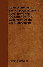 An Introduction To The Study Of Modern Geography; With A Chapter On The Geography Of The Christian Church