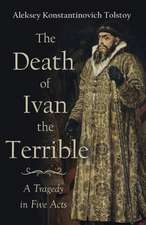 The Death of Ivan the Terrible - A Tragedy in Five Acts