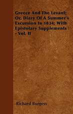 Greece And The Levant; Or, Diary Of A Summer's Excursion In 1834; With Epistolary Supplements - Vol. II