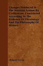 Changes Produced In The Nervous System By Civilization, Considered According To The Evidence Of Physiology And The Philosophy Of History