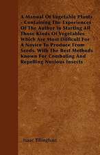 A Manual Of Vegetable Plants - Containing The Experiences Of The Author In Starting All Those Kinds Of Vegetables Which Are Most Difficult For A Novice To Produce From Seeds. With The Best Methods Known For Combating And Repelling Noxious Insects