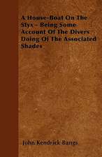 A House-Boat On The Styx - Being Some Account Of The Divers Doing Of The Associated Shades