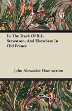 In The Track Of R.L. Stevenson, And Elsewhere In Old France