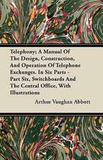 Telephony; A Manual Of The Design, Construction, And Operation Of Telephone Exchanges. In Six Parts - Part Six, Switchboards And The Central Office, With Illustrations