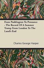 From Paddington To Penzance - The Record Of A Summer Tramp From London To The Land's End