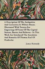 A Description Of The Antiquities And Curiosities In Wilton-House. Illustrated With Twenty-five Engravings Of Some Of The Capital Statues, Bustos And Relievos - In This Work Are Intoduced The Anecdotes And Remarks Of Thomas Earl Of Pembroke