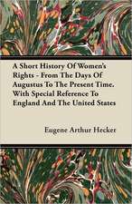 A Short History Of Women's Rights - From The Days Of Augustus To The Present Time. With Special Reference To England And The United States