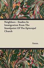 Neighbors - Studies In Immigration From The Standpoint Of The Episcopal Church