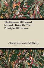 The Elements Of General Method - Based On The Principles Of Herbart