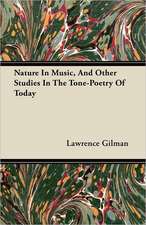 Nature In Music, And Other Studies In The Tone-Poetry Of Today