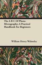 The A B C Of Photo-Micrography; A Practical Handbook For Beginners