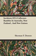 Incidents Of A Collectors Rambles In Australia, New Zealand , And New Guinea