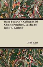 Hand-Book Of A Collection Of Chinese Porcelains, Loaded By James A. Garland