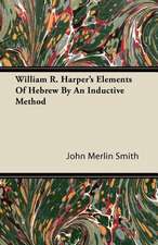 William R. Harper's Elements Of Hebrew By An Inductive Method