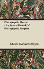 Photographic Mosaics - An Annual Record Of Photographic Progress