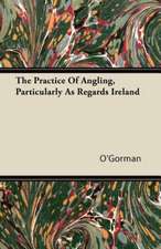 The Practice Of Angling, Particularly As Regards Ireland