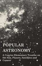 Popular Astronomy - A Concise Elementary Treatise on the Sun, Planets, Satellites and Comets