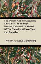 The Woman And Her Accusers; A Plea For The Midnight Mission, Delivered In Several Of The Churches Of New York And Brooklyn