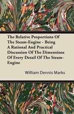 The Relative Proportions of the Steam-Engine - Being a Rational and Practical Discussion of the Dimensions of Every Detail of the Steam-Engine