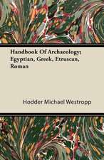 Handbook Of Archaeology; Egyptian, Greek, Etruscan, Roman