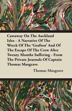 Castaway On The Auckland Isles - A Narrative Of The Wreck Of The 'Grafton' And Of The Escape Of The Crew After Twenty Months Suffering - From The Private Journals Of Captain Thomas Musgrave