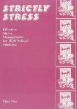Strictly Stress: Effective Stress Management: A Series of 12 Sessions for High School Students