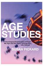 Age Studies: A Sociological Examination of How We Age and are Aged through the Life Course