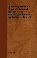 Choix de poésies de Pierre de Ronsard précedé de sa vie et accompagné de notes explicatives - Tome II