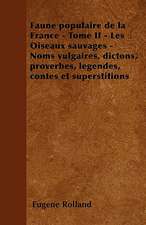 Faune populaire de la France - Tome II - Les Oiseaux sauvages - Noms vulgaires, dictons, proverbes, légendes, contes et superstitions