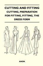 Cutting and Fitting - Cutting, Preparation for Fitting, Fitting, the Dress Form